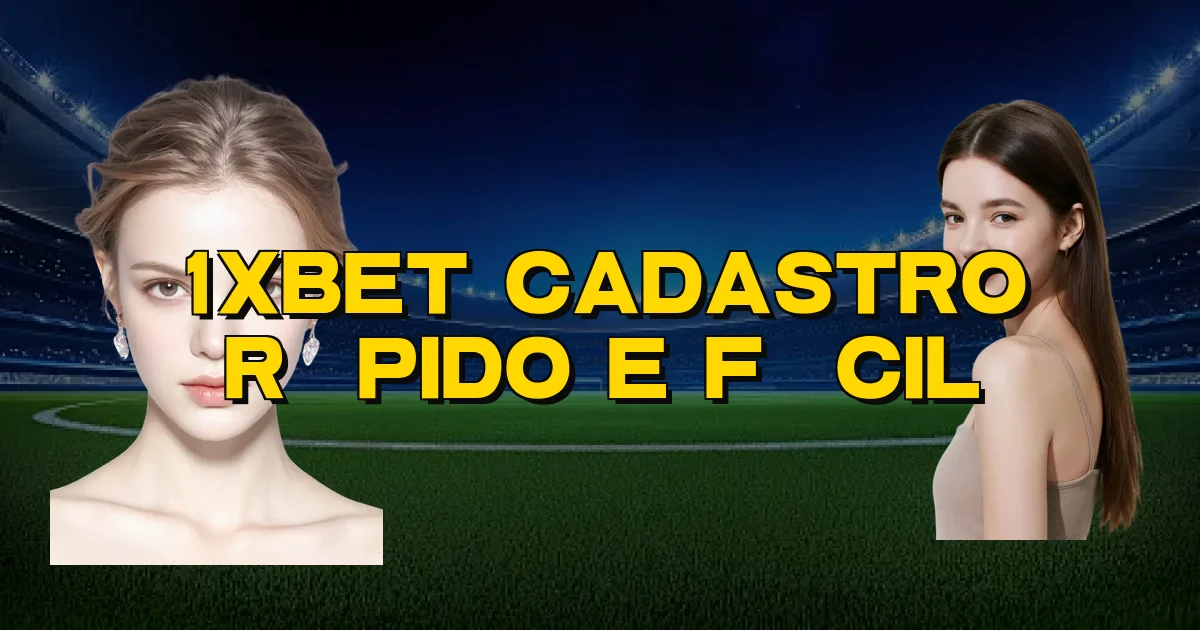 1Xbet Cadastro Rápido E Fácil Oficial
