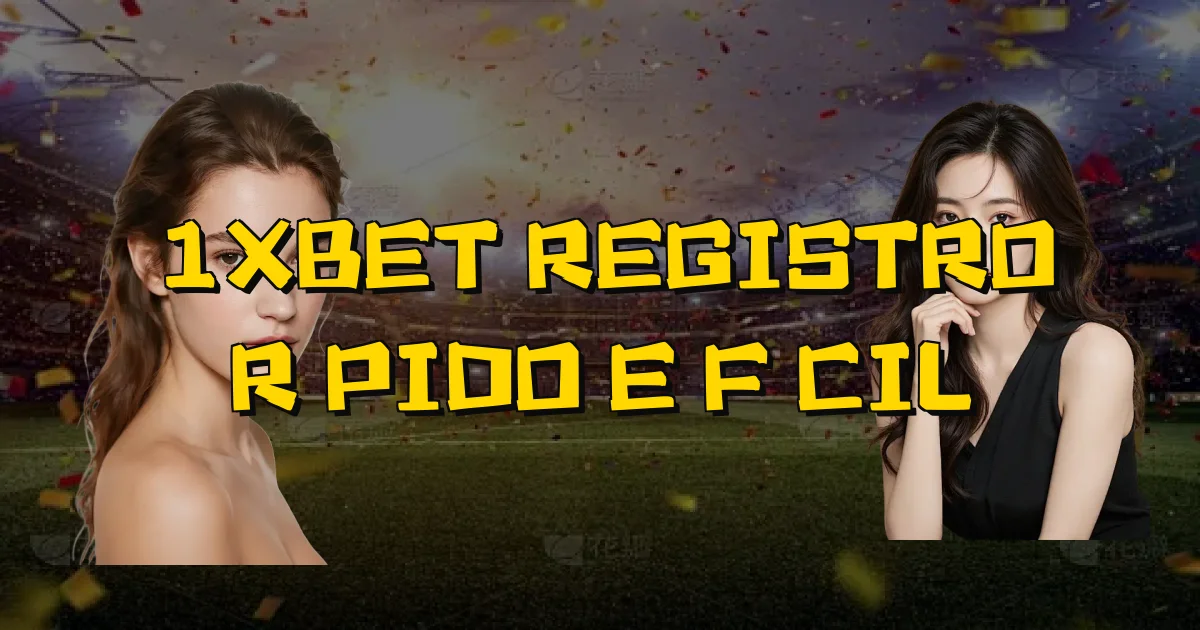 1Xbet Registro Rápido E Fácil Oficial