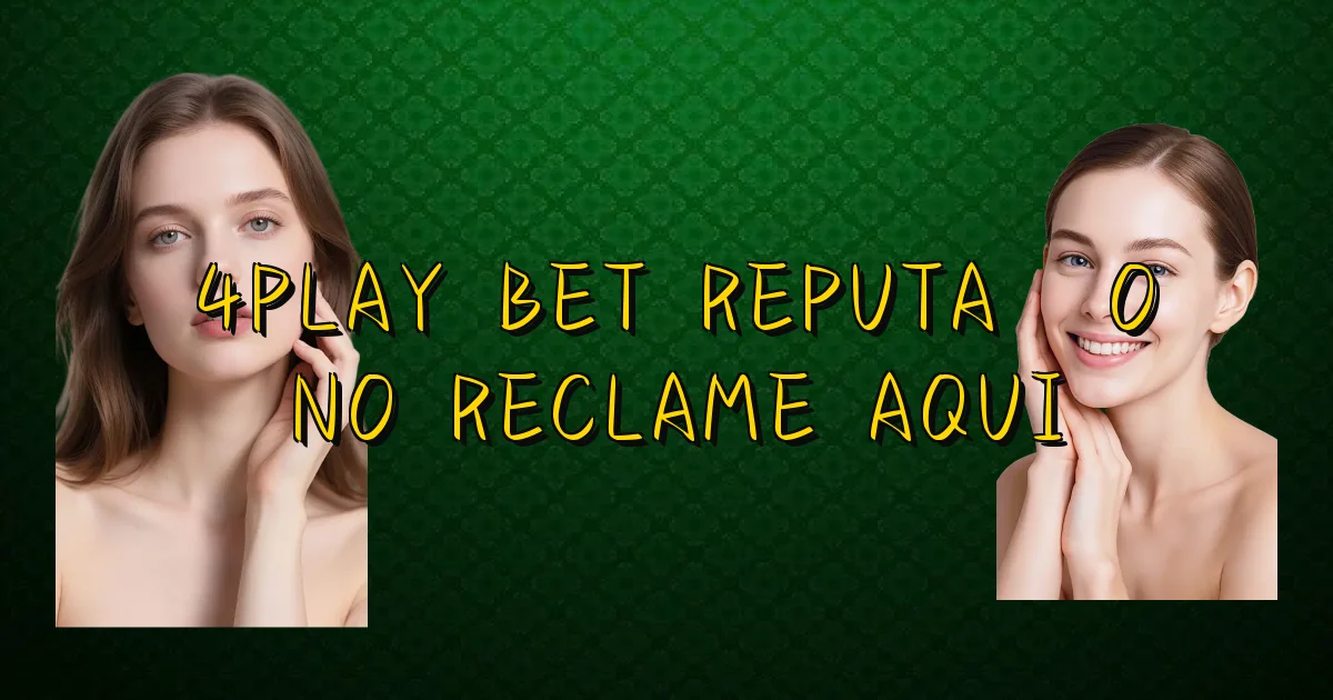 4Play Bet Reputação No Reclame Aqui Oficial