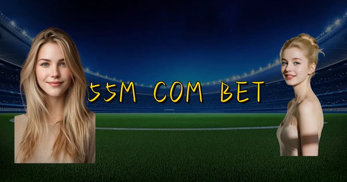 55M Com Bet Oficial