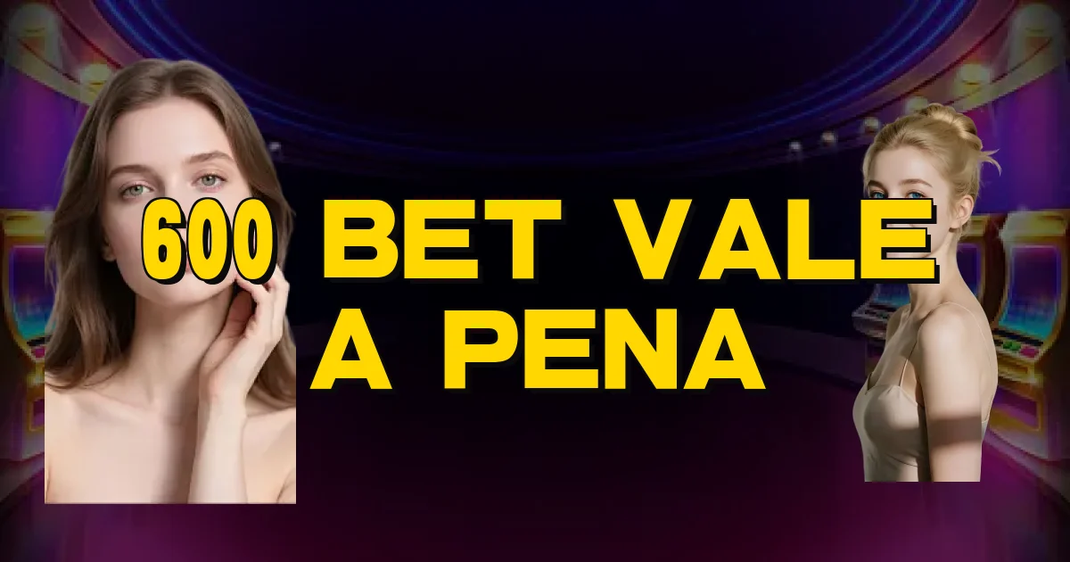 600 Bet Vale A Pena Oficial