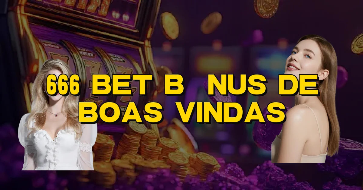 666 Bet Bônus De Boas Vindas Oficial