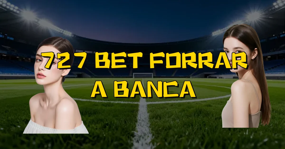 727 Bet Forrar A Banca Oficial