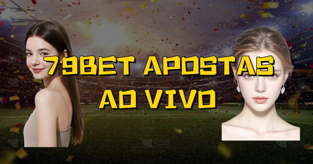 79Bet Apostas Ao Vivo Oficial