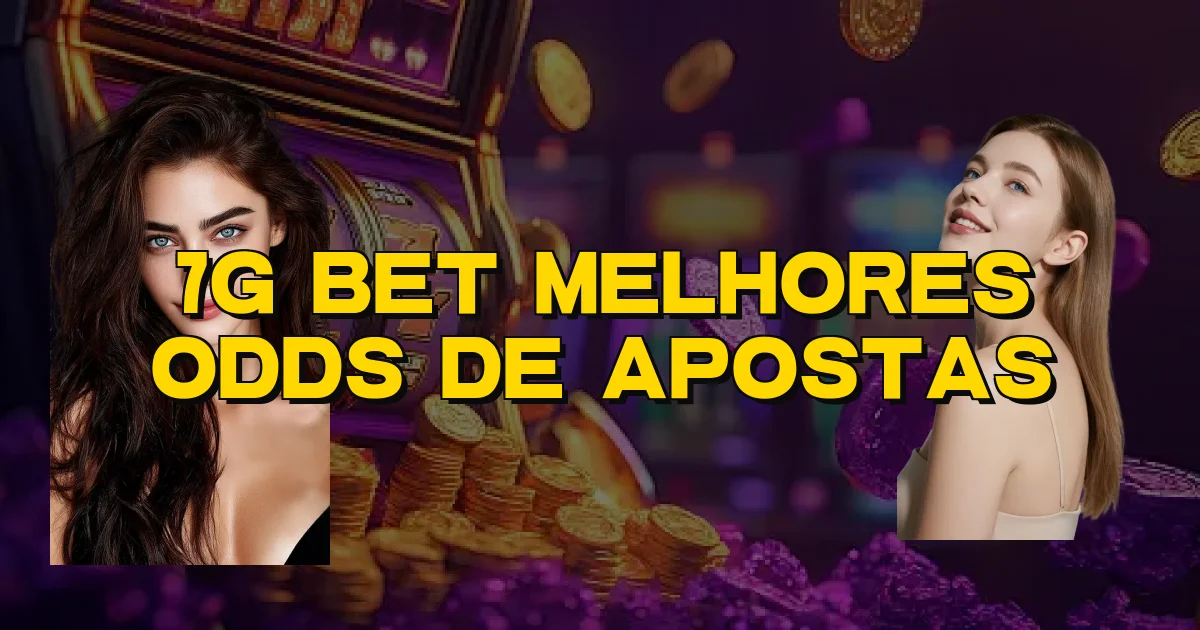 7G Bet Melhores Odds De Apostas Oficial