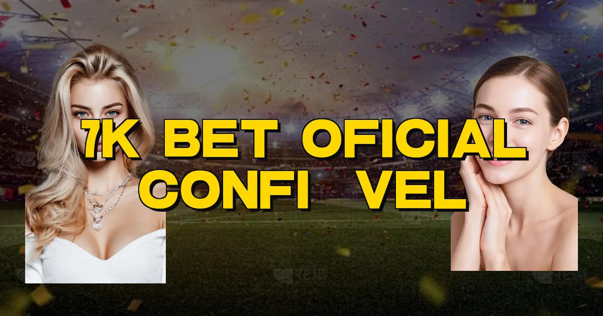 7K Bet Oficial Confiável Oficial