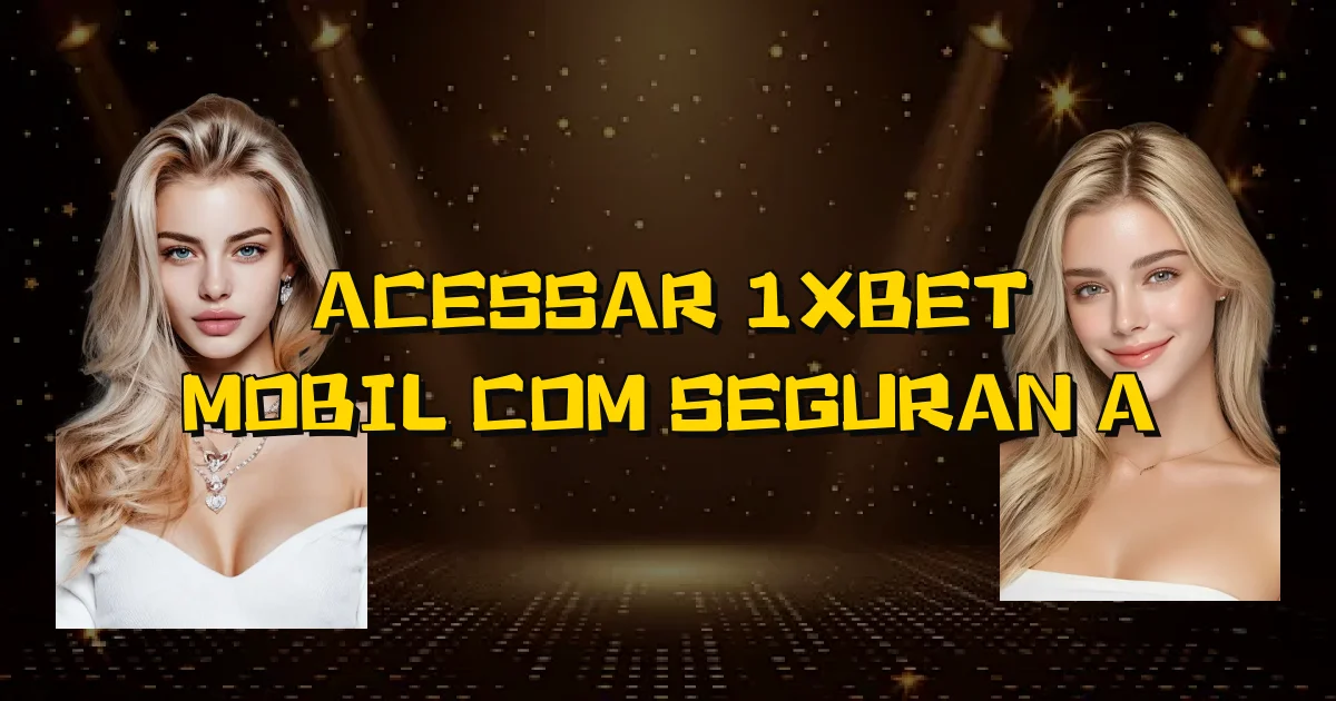 Acessar 1Xbet Mobil Com Segurança Oficial
