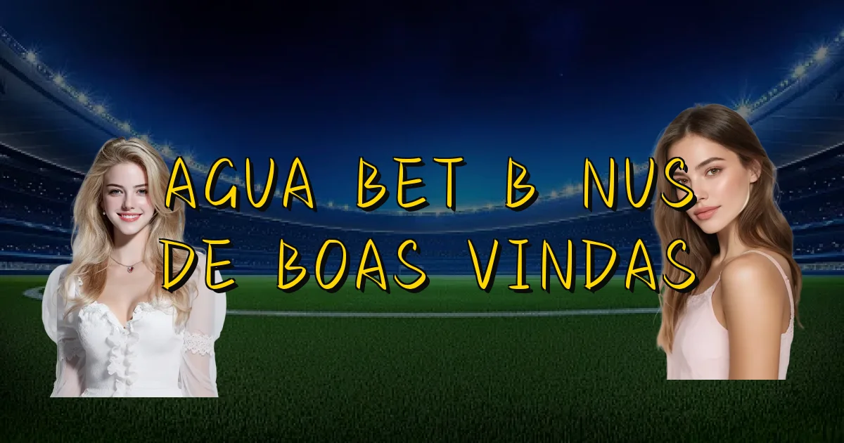 Agua Bet Bônus De Boas Vindas Oficial