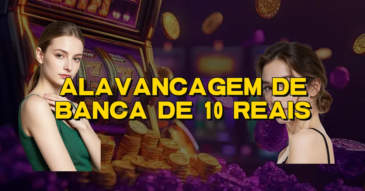 Alavancagem De Banca De 10 Reais Oficial