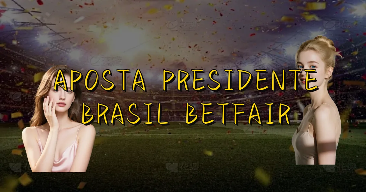 Aposta Presidente Brasil Betfair Oficial