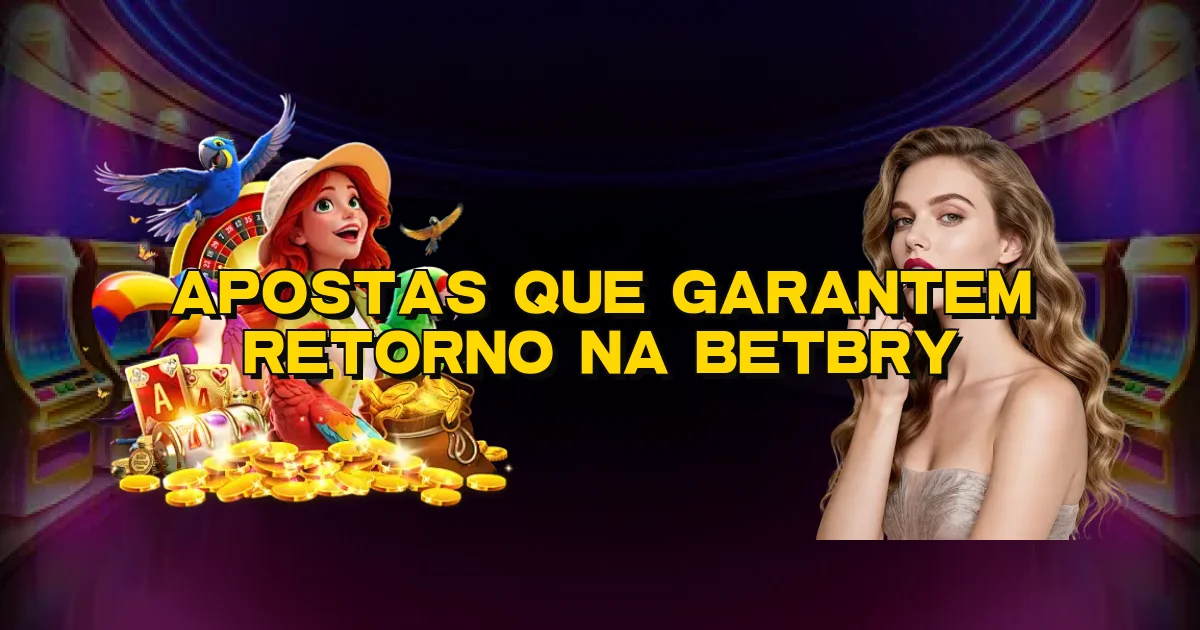 Apostas Que Garantem Retorno Na Betbry Oficial