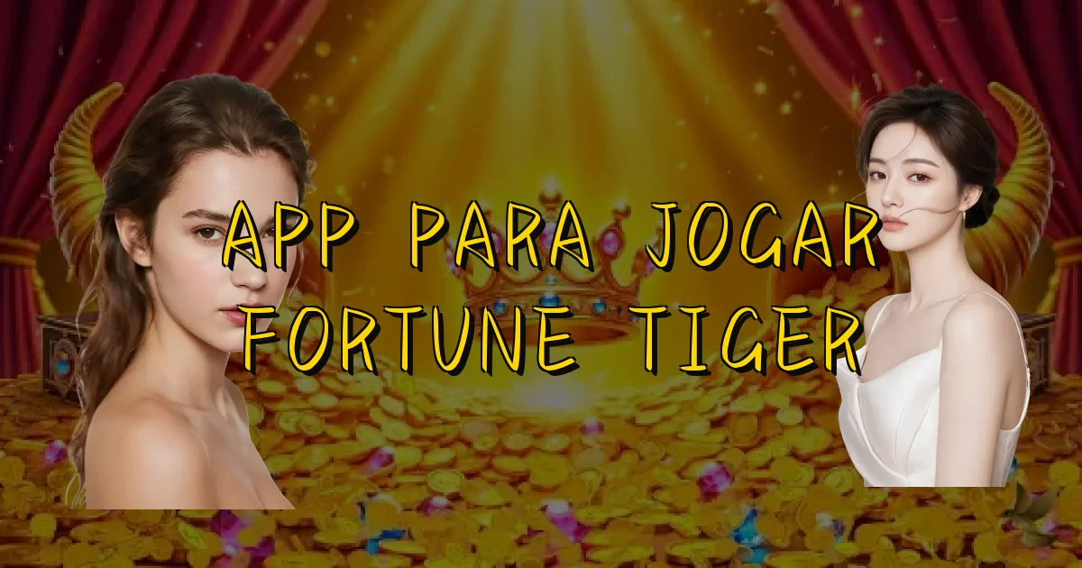 App Para Jogar Fortune Tiger Oficial