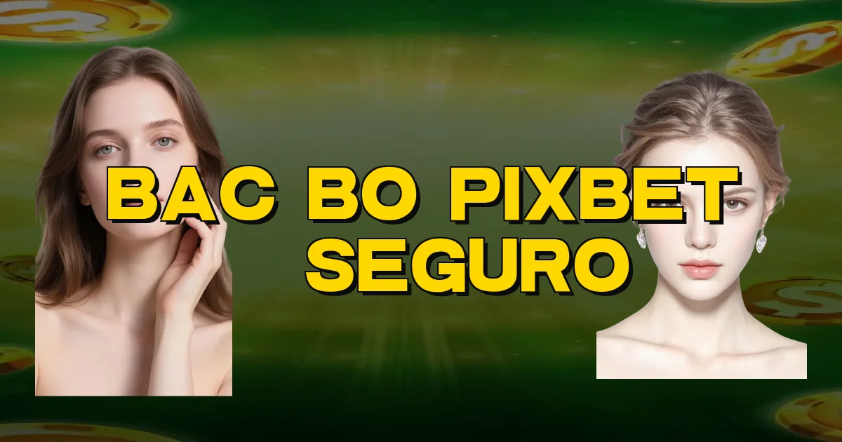 Bac Bo Pixbet É Seguro Oficial