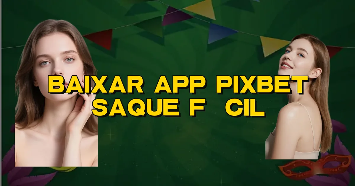 Baixar App Pixbet Saque Fácil Oficial