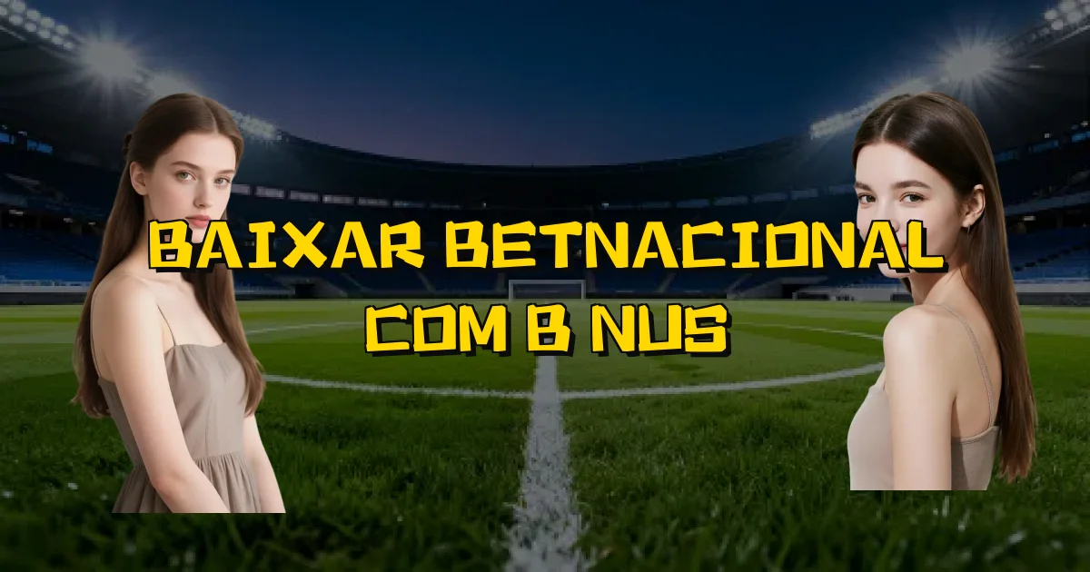 Baixar Betnacional Com Bônus Oficial