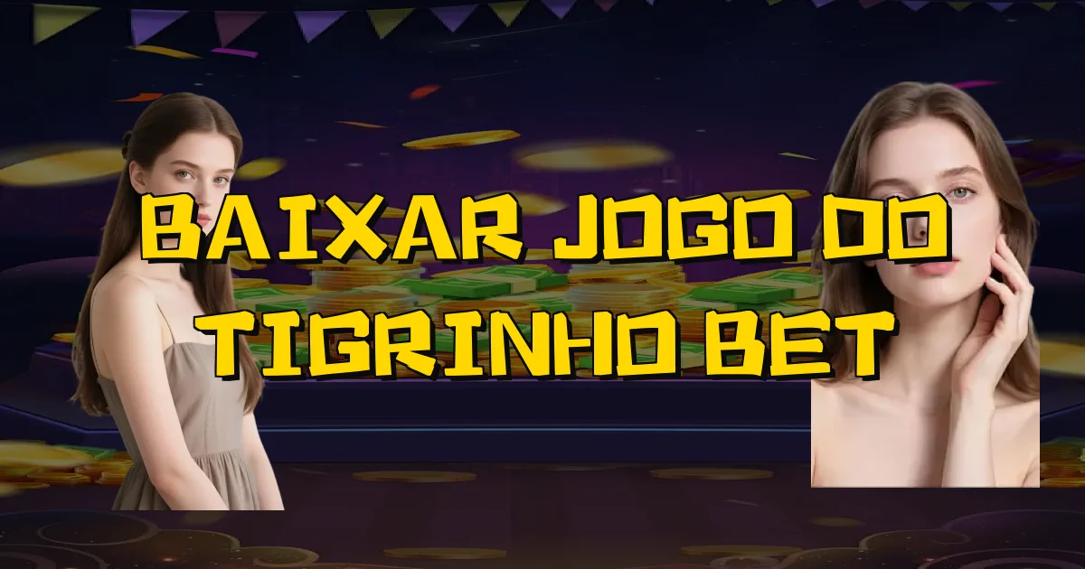 Baixar Jogo Do Tigrinho Bet Oficial