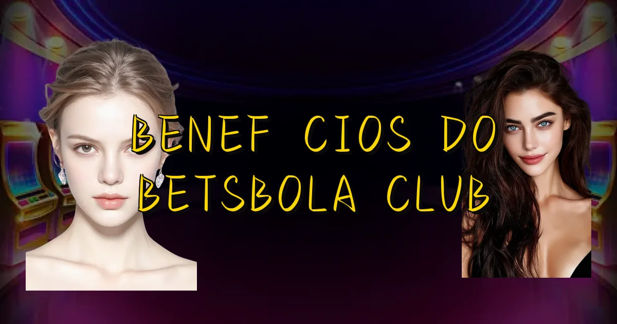 Benefícios Do Betsbola Club Oficial