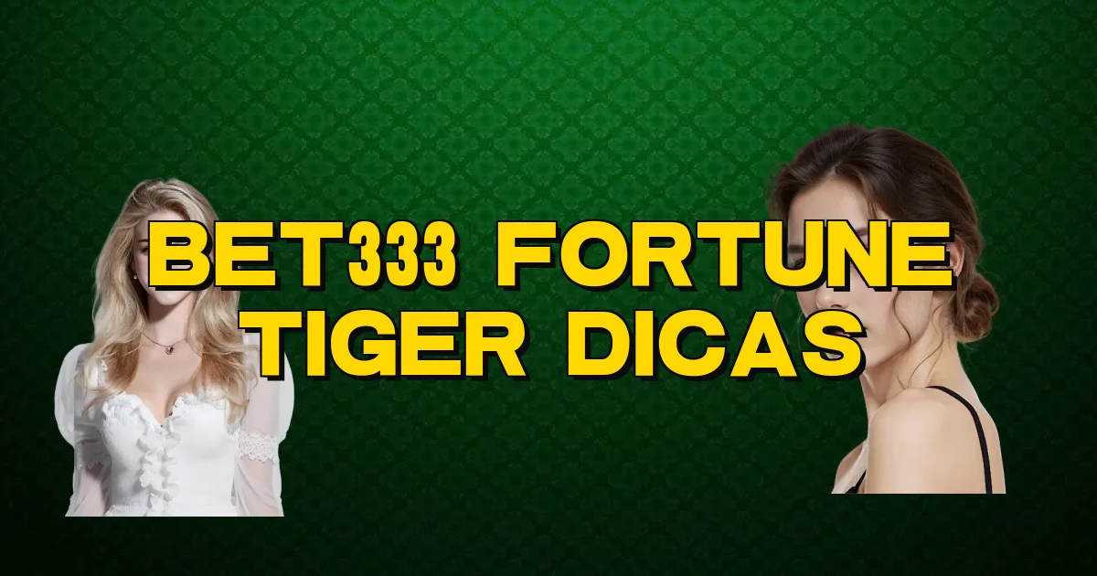 Bet333 Fortune Tiger Dicas Oficial