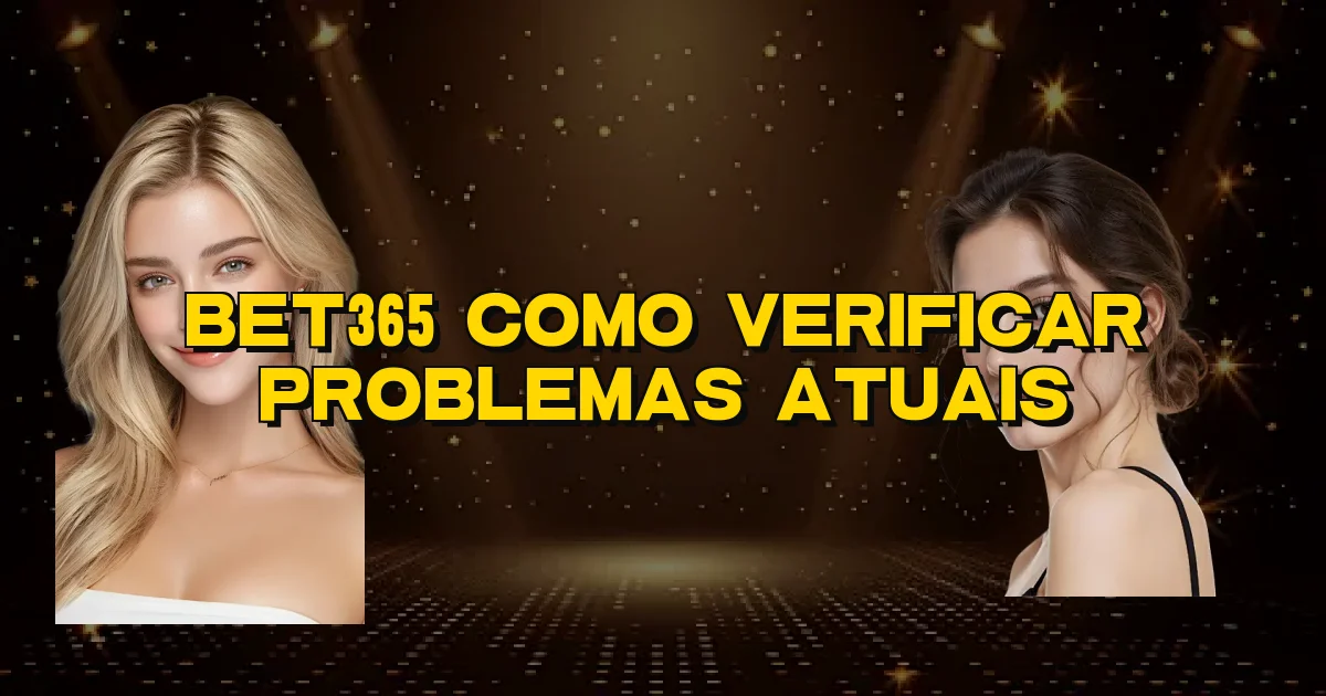 Bet365 Como Verificar Problemas Atuais Oficial
