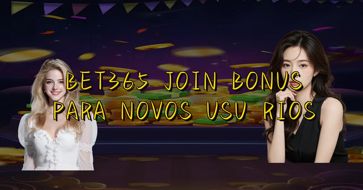 Bet365 Join Bonus Para Novos Usuários Oficial