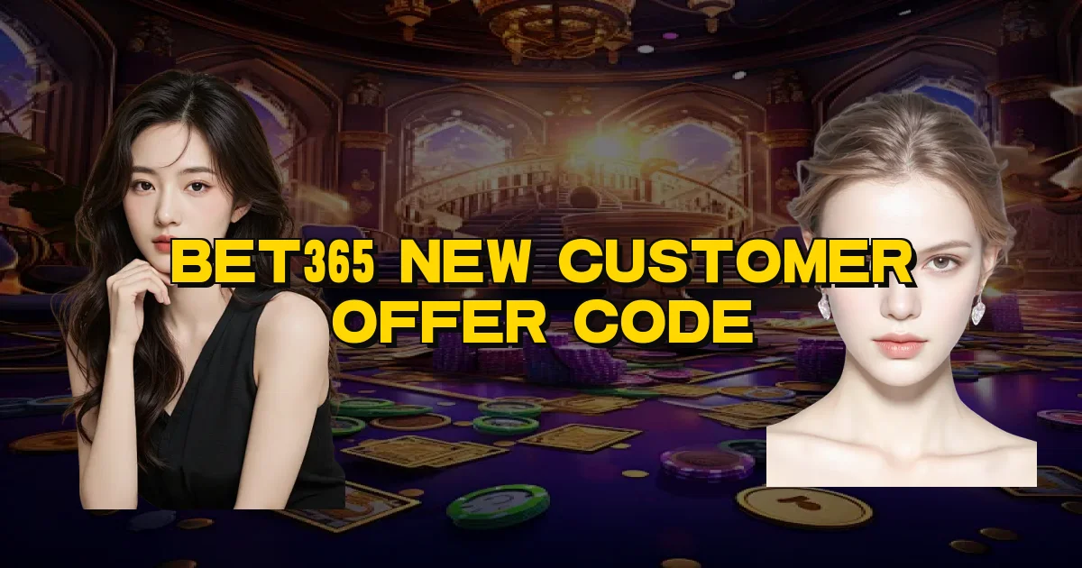 Bet365 New Customer Offer Code Oficial