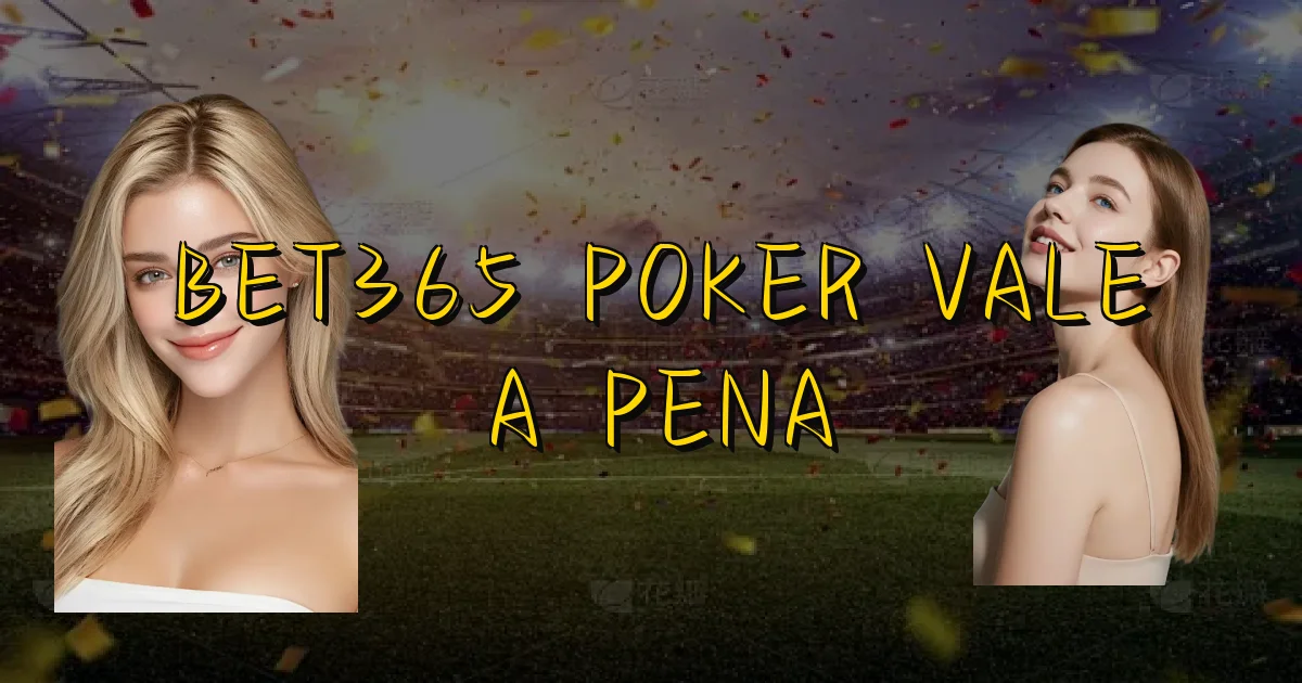 Bet365 Poker Vale A Pena Oficial