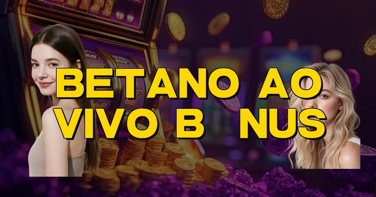 Betano Ao Vivo Bônus Oficial