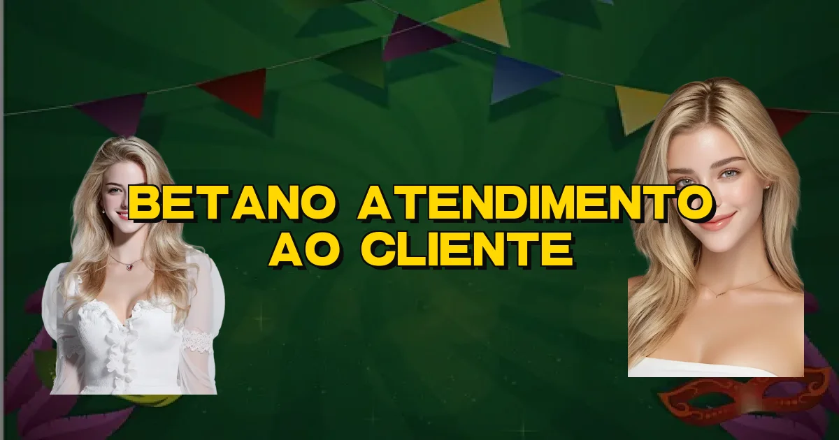 Betano Atendimento Ao Cliente Oficial