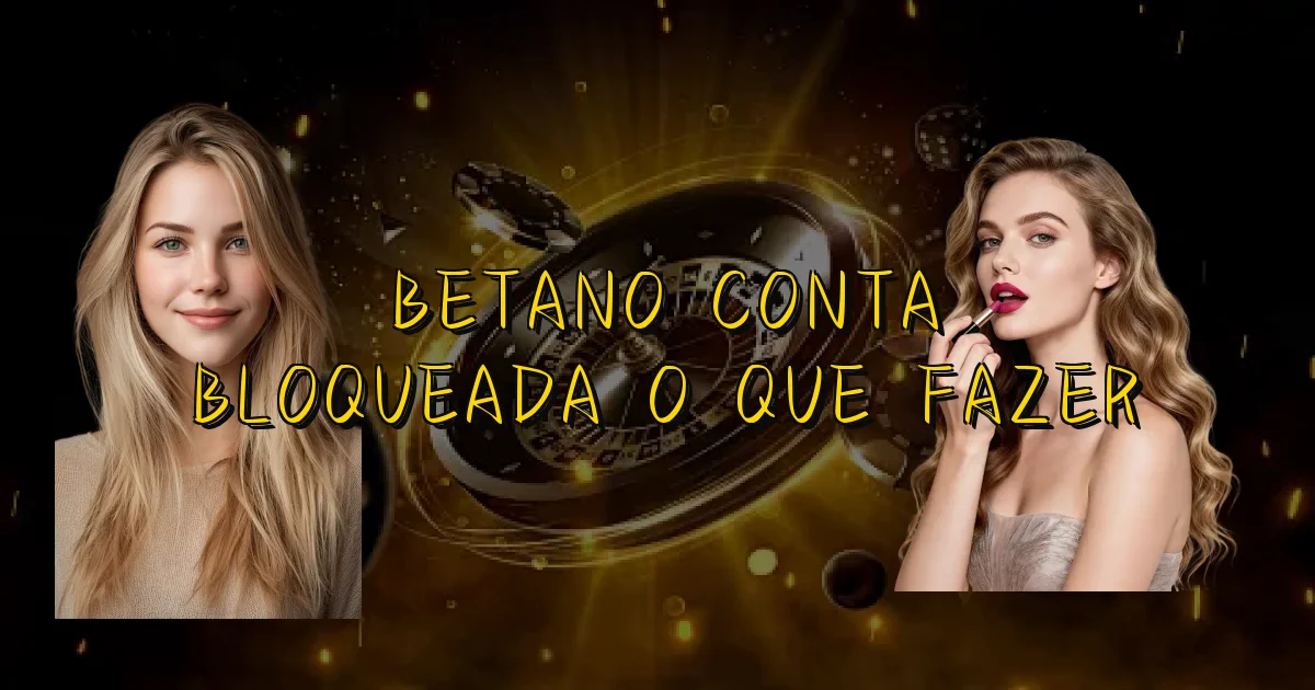 Betano Conta Bloqueada O Que Fazer Oficial