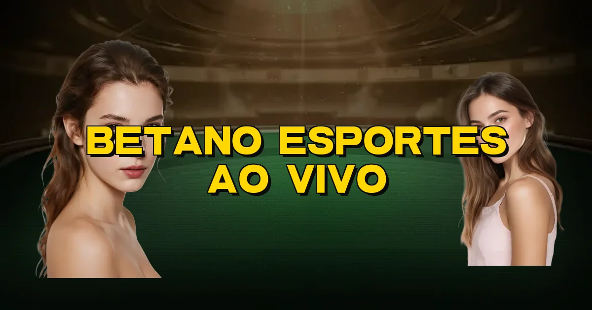 Betano Esportes Ao Vivo Oficial