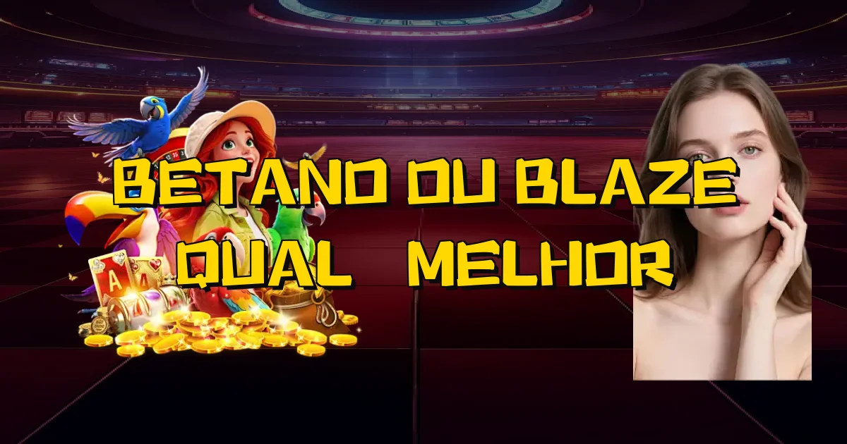Betano Ou Blaze Qual É Melhor Oficial