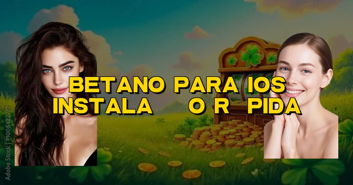 Betano Para Ios Instalação Rápida Oficial