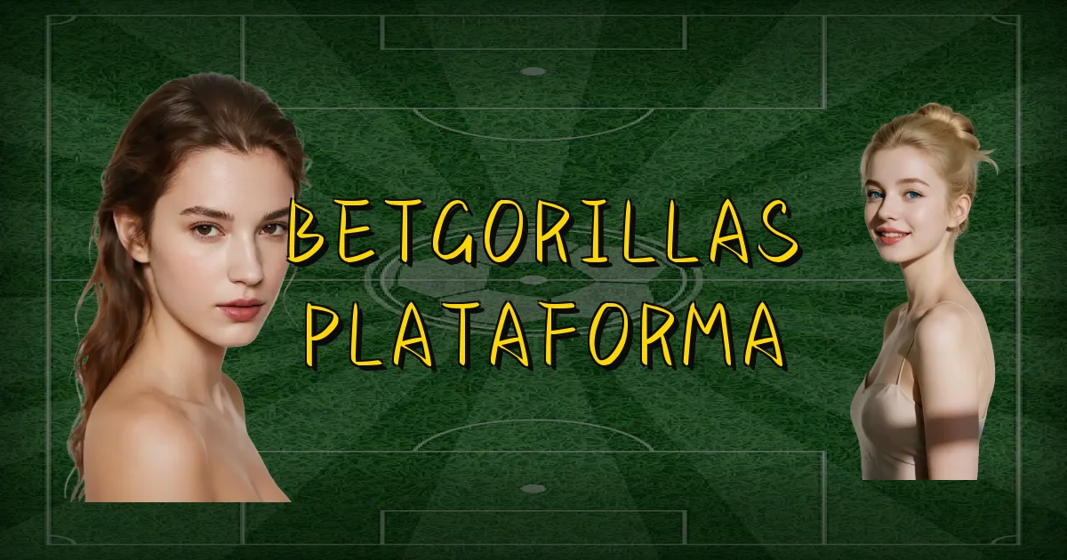 Betgorillas Plataforma Oficial