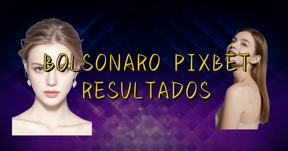 Bolsonaro Pixbet Resultados Oficial