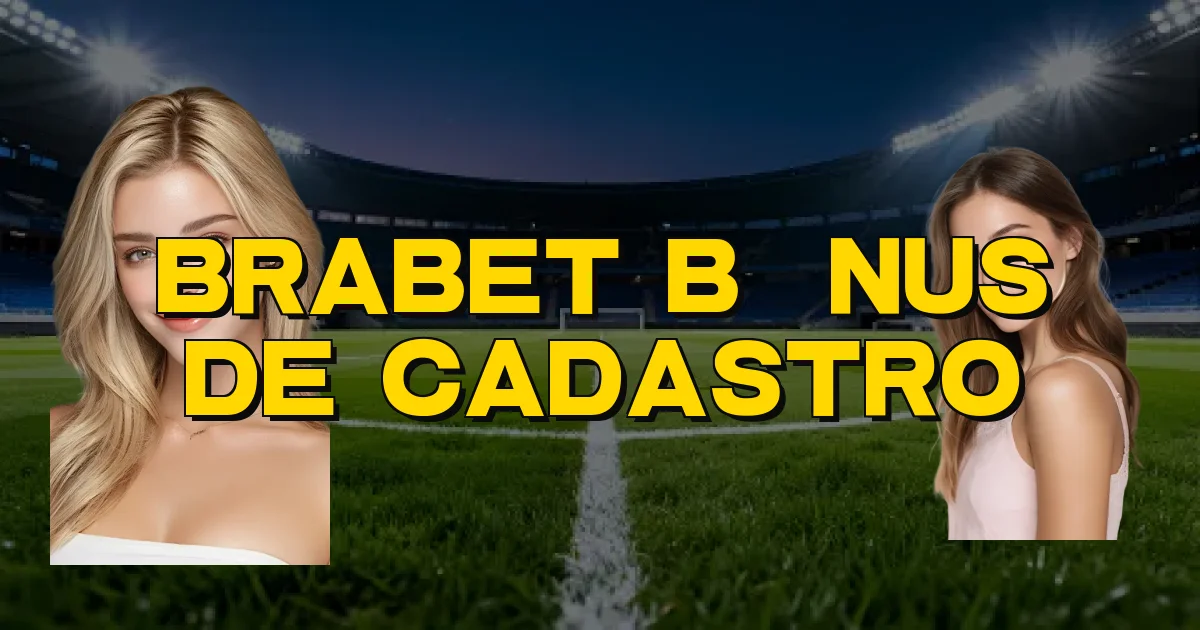 Brabet Bônus De Cadastro Oficial