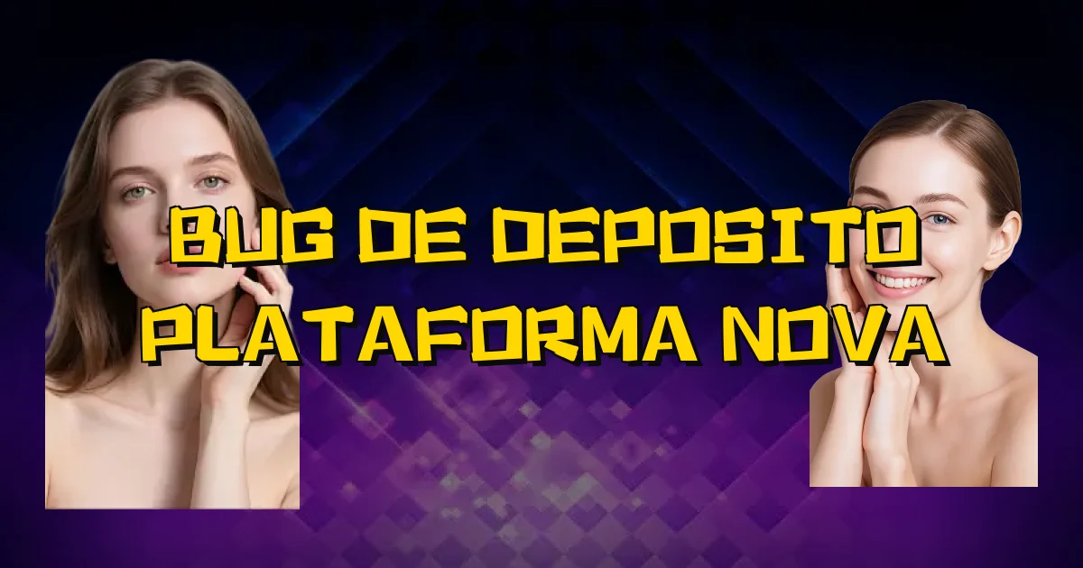 Bug De Deposito Plataforma Nova Oficial