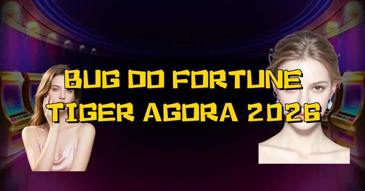 Bug Do Fortune Tiger Agora 2026 Oficial