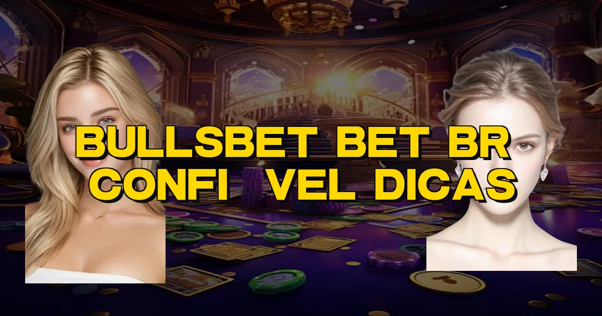 Bullsbet Bet Br É Confiável Dicas Oficial