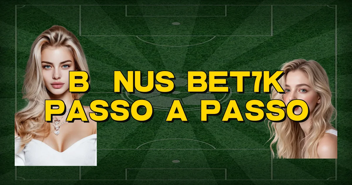 Bônus Bet7K Passo A Passo Oficial