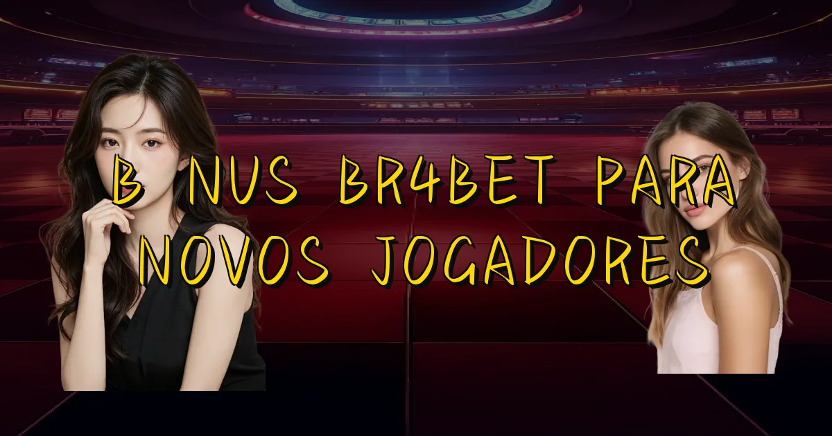 Bônus Br4Bet Para Novos Jogadores Oficial