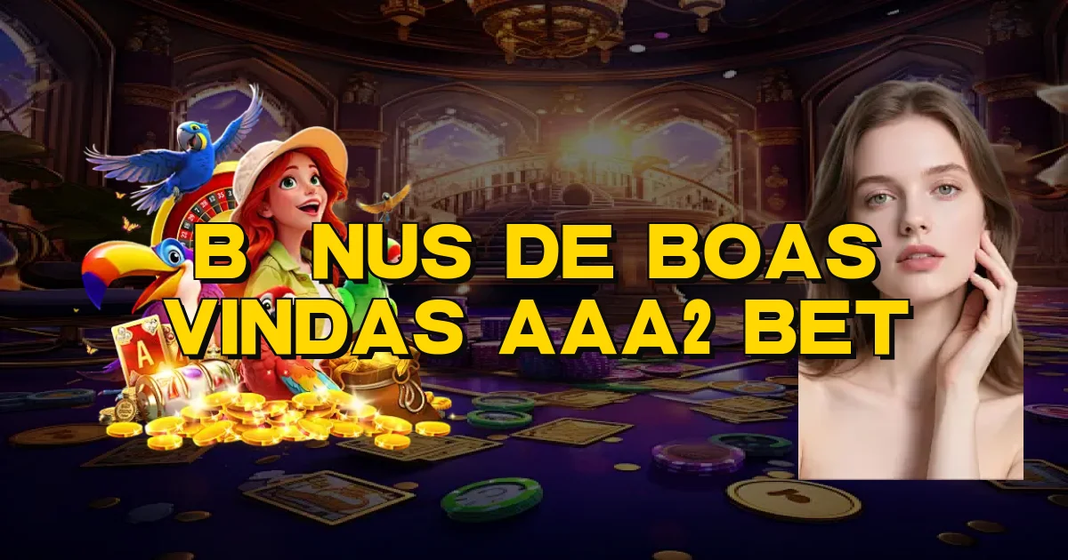 Bônus De Boas Vindas Aaa2 Bet Oficial