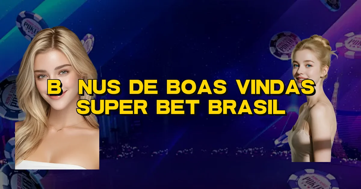 Bônus De Boas Vindas Super Bet Brasil Oficial