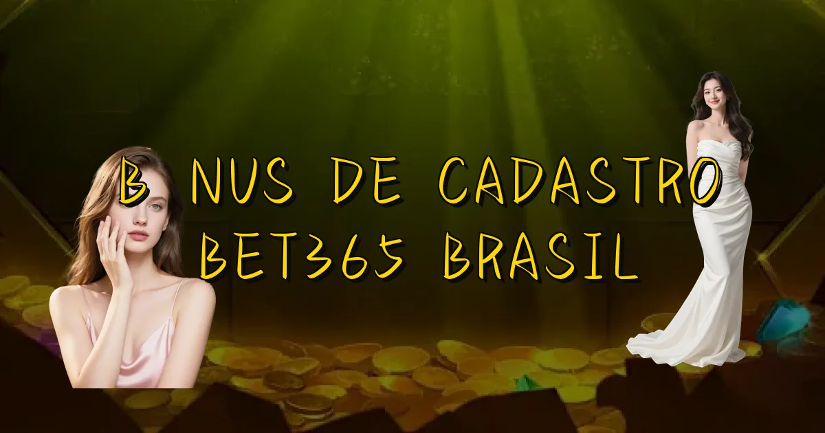 Bônus De Cadastro Bet365 Brasil Oficial