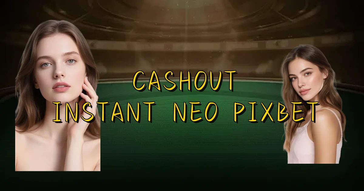 Cashout Instantâneo Pixbet Oficial