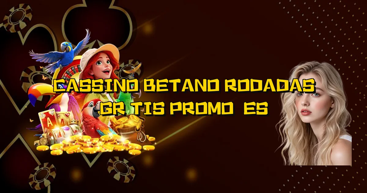 Cassino Betano Rodadas Grátis Promoções Oficial