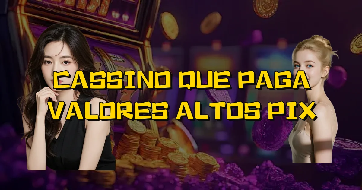 Cassino Que Paga Valores Altos Pix Oficial
