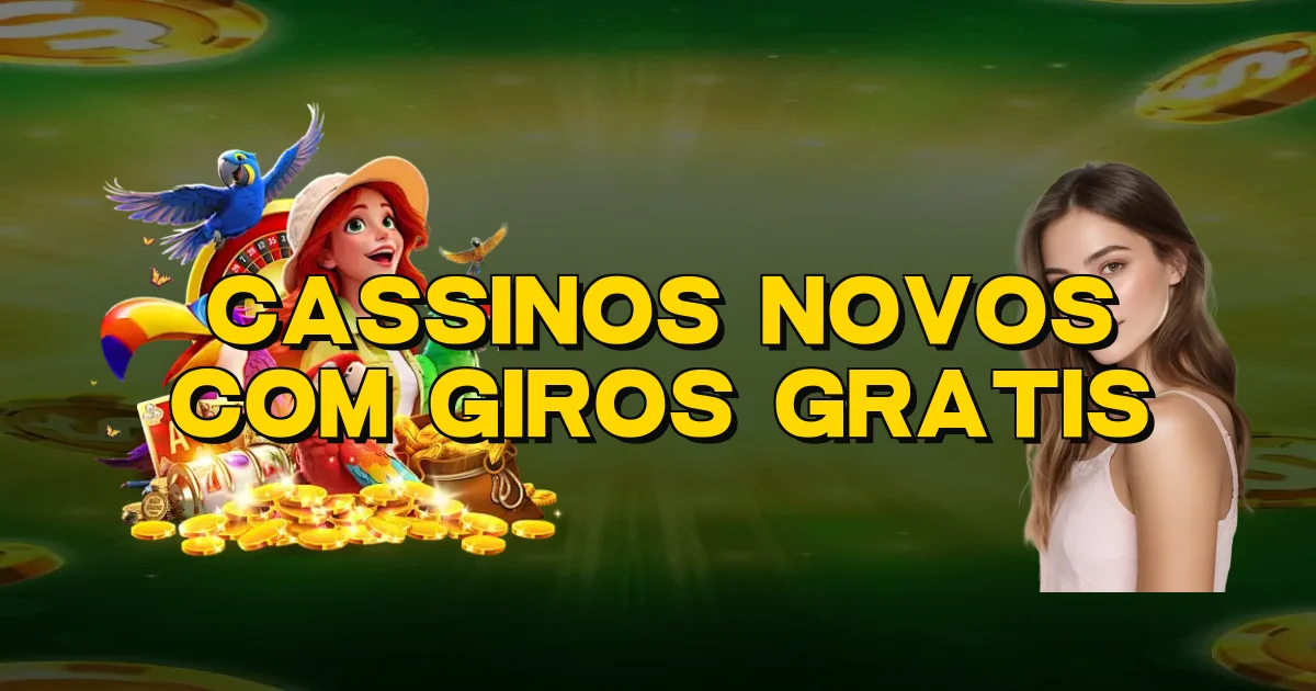 Cassinos Novos Com Giros Gratis Oficial