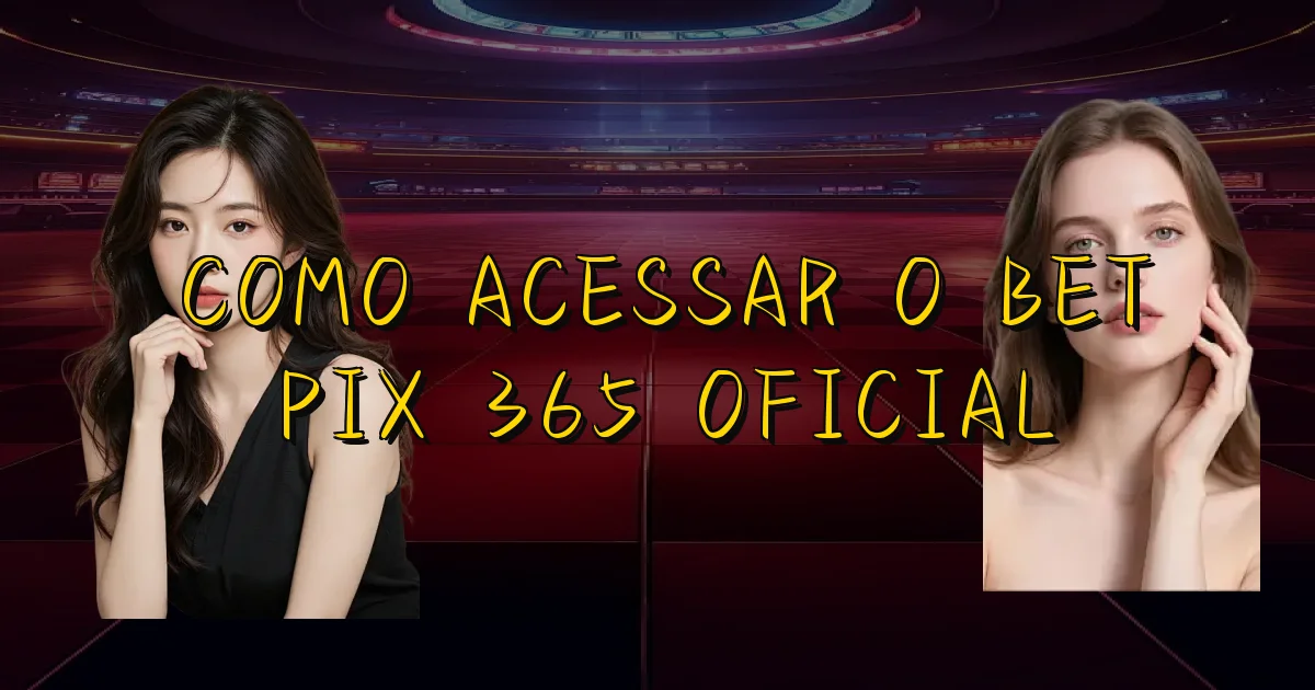 Como Acessar O Bet Pix 365 Oficial Oficial