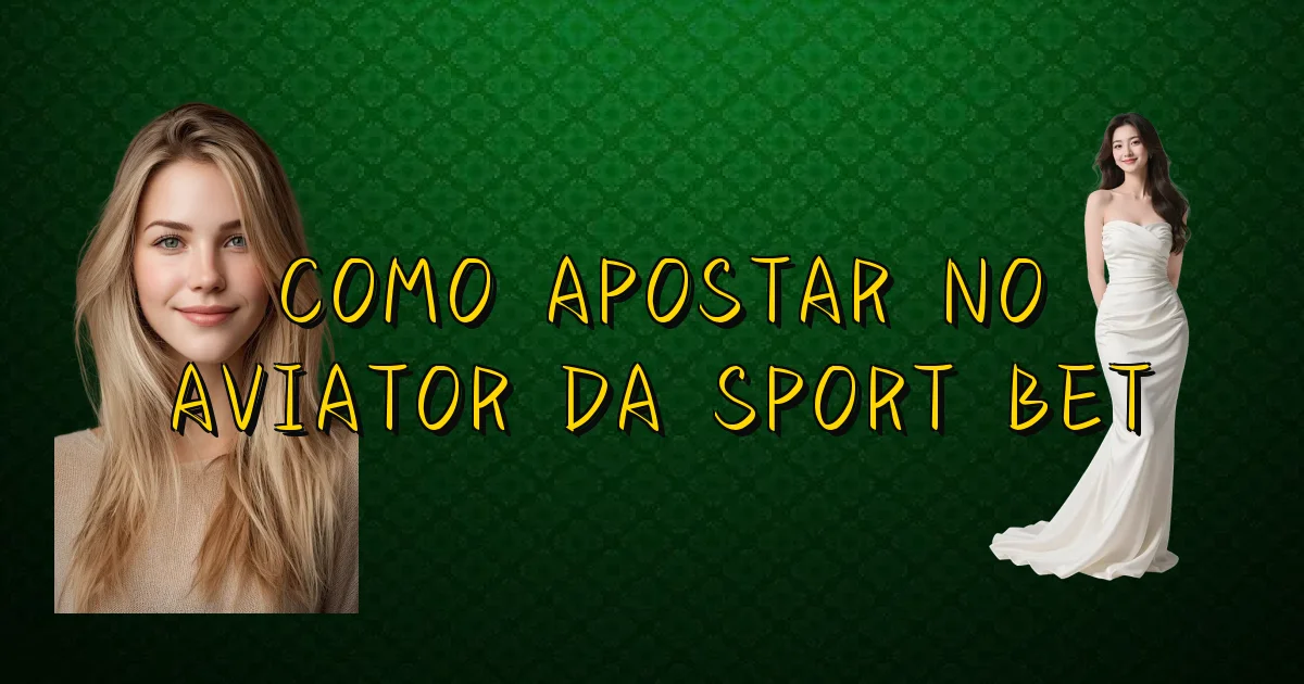 Como Apostar No Aviator Da Sport Bet Oficial