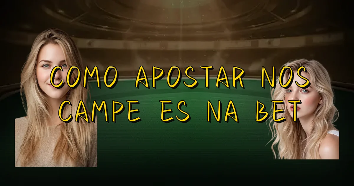 Como Apostar Nos Campeões Na Bet Oficial